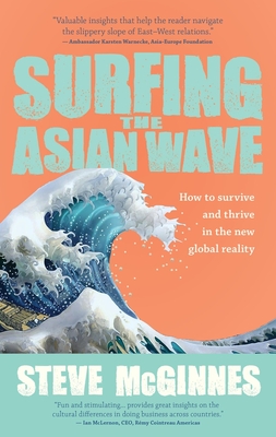 Surfing the Asian Wave: How to Survive and Thrive In the New Global Reality Cover Image