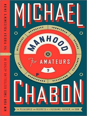 Cover for Manhood for Amateurs: The Pleasures and Regrets of a Husband, Father, and Son