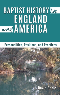 Baptist History in England and America: Personalities, Positions, and Practices Cover Image