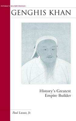 Genghis Khan: History's Greatest Empire Builder By Paul Lococo, Jr., Jr. Cover Image