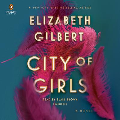 City of Girls: A Novel By Elizabeth Gilbert, Blair Brown (Read by) Cover Image