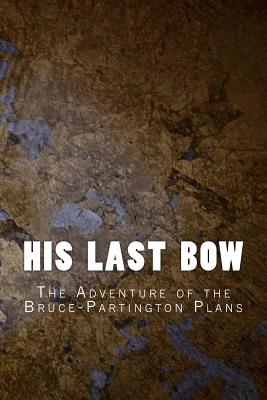 His Last Bow: The Adventure of the Bruce-Partington Plans By Arthur Conan Doyle Cover Image