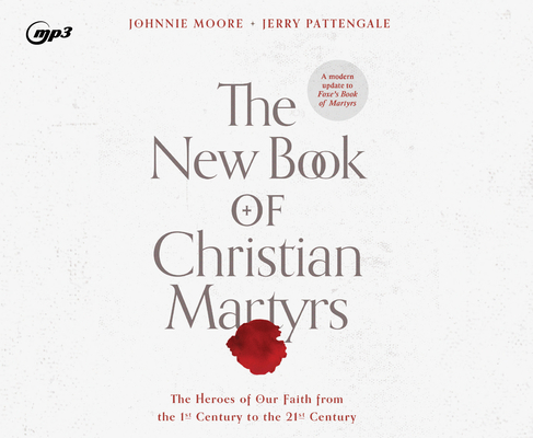 The New Book of Christian Martyrs: The Heroes of Our Faith from the 1st Century to the 21st Century Cover Image