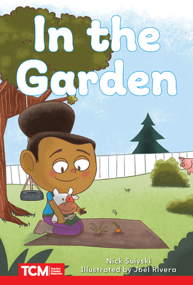 In the Garden: Level 2: Book 16 (Decodable Books: Read & Succeed) By Nick Suivski, Joel Rivera (Illustrator) Cover Image
