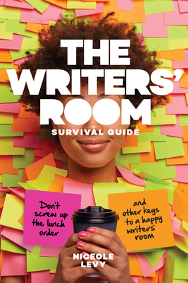 The Writers' Room Survival Guide: Don't Screw Up the Lunch Order and Other Keys to a Happy Writers' Room Cover Image