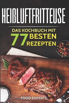 Heißluftfritteuse: Das Kochbuch mit den 77 besten Rezepten Cover Image
