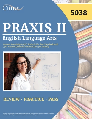 Praxis II English Language Arts Content Knowledge (5038) Study Guide: Test Prep Book with 350+ Practice Questions (Praxis ELA) [3rd Edition] Cover Image