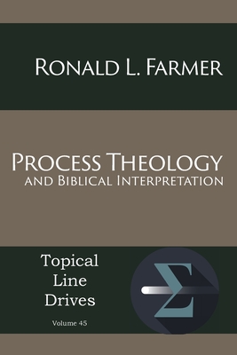 Process Theology and Biblical Interpretation (Topical Line Drives #45) By Ronald L. Farmer Cover Image