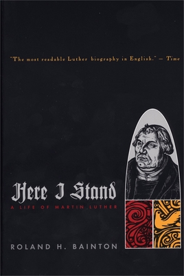 Here I Stand: A Life of Martin Luther By Roland H. Bainton Cover Image