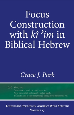 Focus Construction with Kî ʾim in Biblical Hebrew (Linguistic Studies in Ancient West Semitic) Cover Image