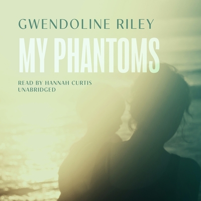My Phantoms By Gwendoline Riley, Hannah Curtis (Read by) Cover Image