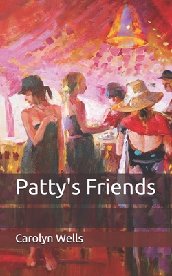 Patty's Friends By Carolyn Wells Cover Image