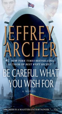 Be Careful What You Wish For: A Novel (The Clifton Chronicles #4) By Jeffrey Archer Cover Image