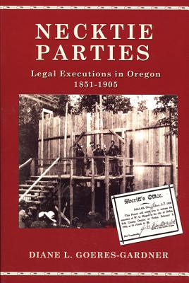 Necktie Parties: Legal Executions in Oregon 1851-1905