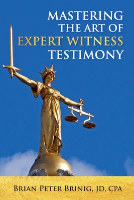 Mastering the Art of Expert Witness Testimony By Brian Peter Brinig Cover Image
