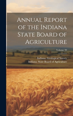 Annual Report of the Indiana State Board of Agriculture; Volume 39 Cover Image