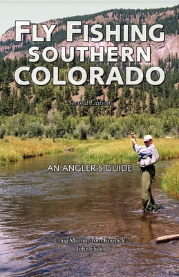 Fly Fishing Southern Colorado: An Angler's Guide (Pruett) By Craig Martin, Tom Knopick, John Flick Cover Image