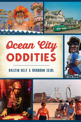 Ocean City Oddities By Kristin Helf, Brandon Seidl Cover Image