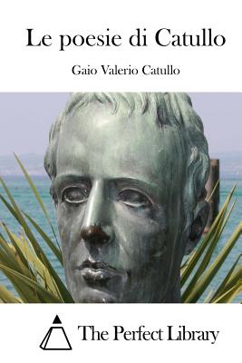 Le poesie di Catullo By The Perfect Library (Editor), Gaio Valerio Catullo Cover Image