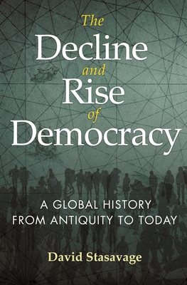 The Decline and Rise of Democracy: A Global History from Antiquity to Today (Princeton Economic History of the Western World #80)
