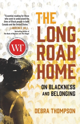 The Long Road Home: On Blackness and Belonging By Debra Thompson Cover Image