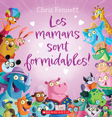 Les Mamans Sont Formidables! By Chris Kennett, Chris Kennett (Illustrator) Cover Image