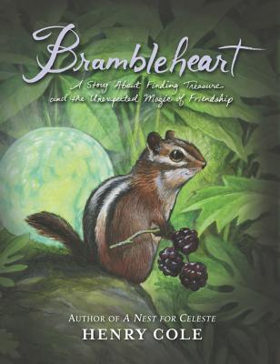Brambleheart: A Story About Finding Treasure and the Unexpected Magic of Friendship By Henry Cole, Henry Cole (Illustrator) Cover Image