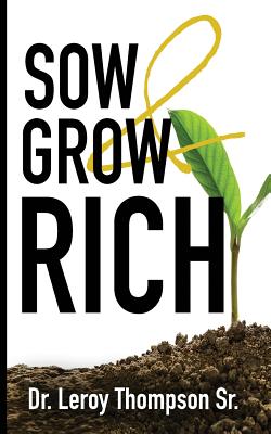 Sow and Grow Rich By Sr. Thompson, Leroy Cover Image