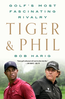 Tiger & Phil: Golf's Most Fascinating Rivalry cover