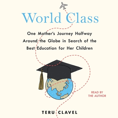 World Class: One Mother's Journey Halfway Around the Globe in Search of the Best Education for Her Children Cover Image