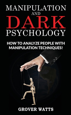 Manipulation and Dark Psychology: How to Analyze People with Manipulation Techniques! Body Language, NLP and Mind Control, Hypnosis to Influence Peopl