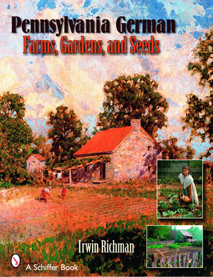 Pennsylvania German Farms, Gardens, and Seeds: Landis Valley in Four Centuries (Schiffer Books) Cover Image