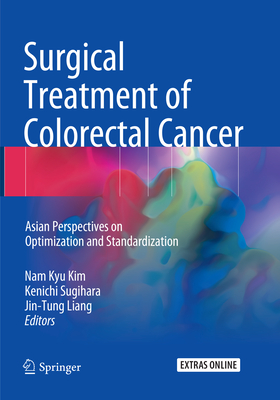 Surgical Treatment of Colorectal Cancer: Asian Perspectives on Optimization and Standardization By Nam Kyu Kim (Editor), Kenichi Sugihara (Editor), Jin-Tung Liang (Editor) Cover Image