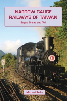 Narrow Gauge Railways of Taiwan By Michael Reilly Cover Image