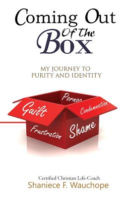 Coming Out Of The Box: My Journey to Purity and Identity By Shaniece F. Wauchope Cover Image