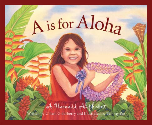 A is for Aloha: A Hawai'i Alphabet (Discover America State by State) By U'Ilani Goldsberry, Tammy Yee (Illustrator) Cover Image