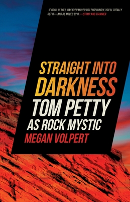 Straight Into Darkness: Tom Petty as Rock Mystic (Music of the American South)