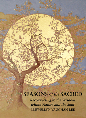 Seasons of the Sacred: Reconnecting to the Wisdom within Nature and the Soul By Llewellyn Vaughan-Lee Cover Image