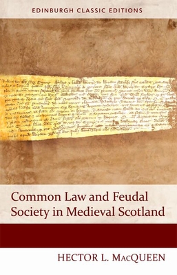 Common Law and Feudal Society in Medieval Scotland (Edinburgh Classic Editions) Cover Image