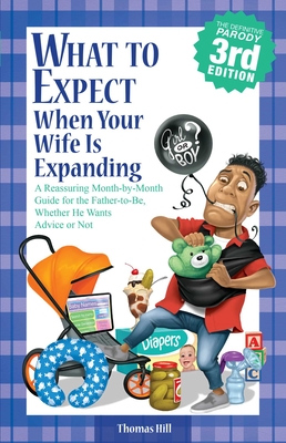 What to Expect When Your Wife Is Expanding: A Reassuring Month-by-Month Guide for the Father-to-Be, Whether He Wants Advice or Not Cover Image