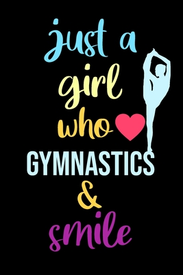 just a girl who loves gymnastics & smile - blank lined journal for athletic student 6 × 9 120 page: college ruled journal: best gift for gymnastics st Cover Image
