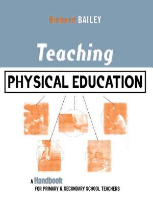 Teaching Physical Education: A Handbook for Primary and Secondary School Teachers (Kogan Page Teaching) By Richard Bailey Cover Image