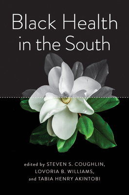 Black Health in the South By Steven S. Coughlin (Editor), Lovoria B. Williams (Editor), Tabia Henry Akintobi (Editor) Cover Image