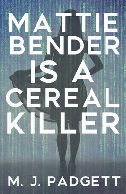 Mattie Bender is a Cereal Killer By M. J. Padgett Cover Image