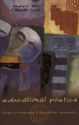 Educational Poetics: Inquiry, Freedom, and Innovative Necessity (Counterpoints #287) By Shirley R. Steinberg (Editor), Joe L. Kincheloe (Editor), Andrew Gitlin Cover Image