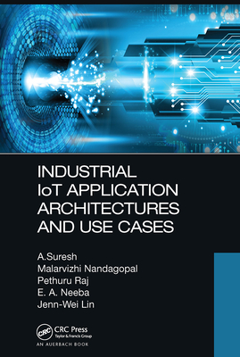 Industrial Iot Application Architectures and Use Cases By A. Suresh, Malarvizhi Nandagopal, Pethuru Raj Cover Image