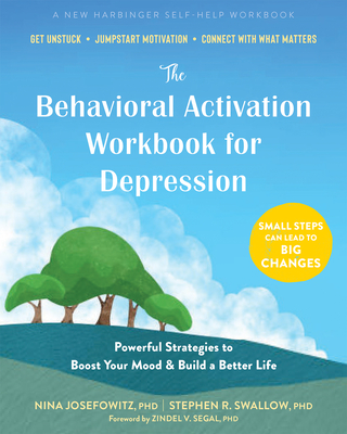 The Behavioral Activation Workbook for Depression: Powerful Strategies to Boost Your Mood and Build a Better Life Cover Image