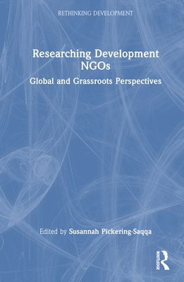 Researching Development Ngos: Global and Grassroots Perspectives (Rethinking Development) By Susannah Pickering-Saqqa (Editor) Cover Image