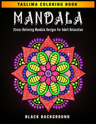 Mandala: Midnight Mandala - Coloring Pages For Meditation And Happiness - Adult Coloring Book Featuring Calming Mandalas design By Taslima Coloring Books Cover Image