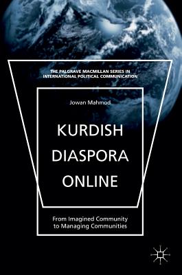 Kurdish Diaspora Online: From Imagined Community to Managing Communities (The Palgrave MacMillan International Political Communication)